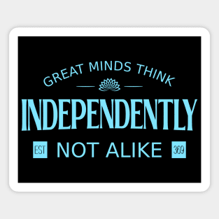 Great minds think independently, not alike | Wise Mind Magnet